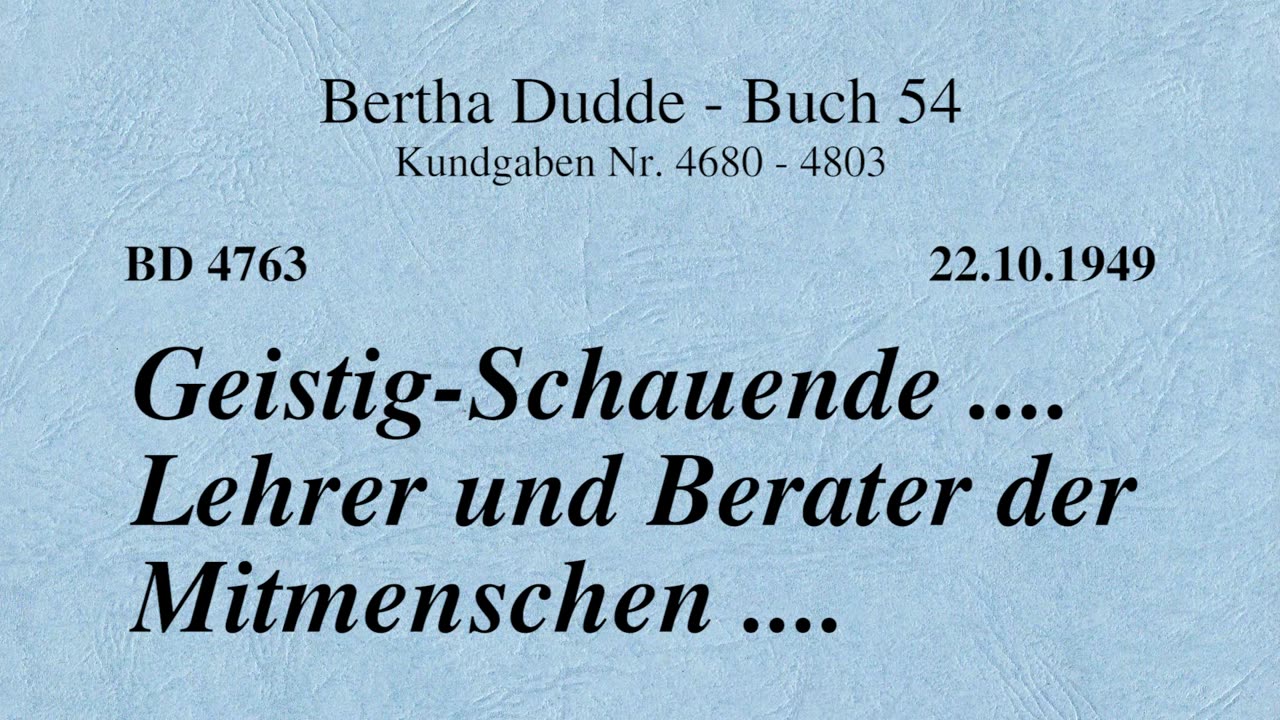 BD 4763 - GEISTIG-SCHAUENDE .... LEHRER UND BERATER DER MITMENSCHEN ....