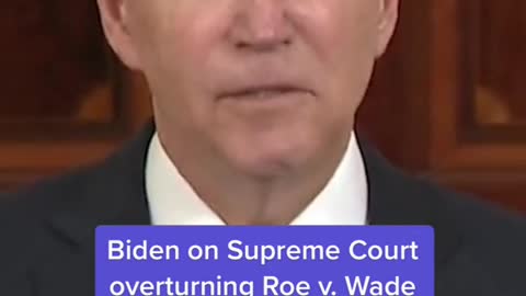 Biden on Supreme Court overturning Roe v. Wade