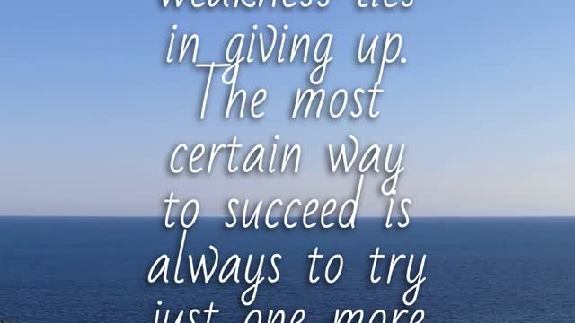 Our greatest weakness lies in giving up!