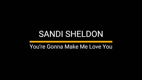 Sandi Sheldon - You're Gonna Make Me Love You