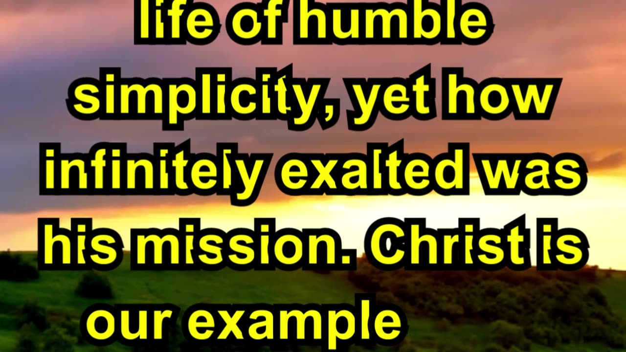 The life of Christ was a life of humble simplicity,