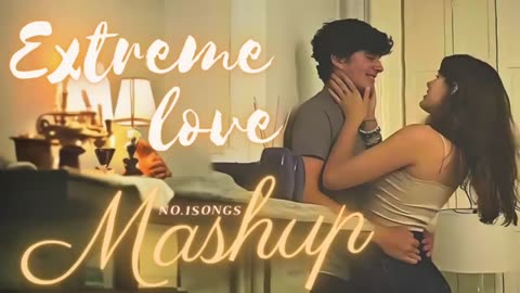 Extreme Love mashup 2023 _ No.1Songs Mashup