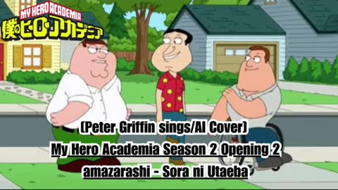 [Peter Griffin sings/AI Cover] My Hero Academia Season 2 Opening 2 Amazarashi - Sora ni Utaeba