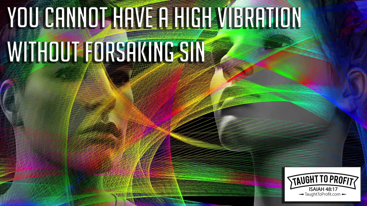 You Cannot Have A High Vibration Without Forsaking Sin!