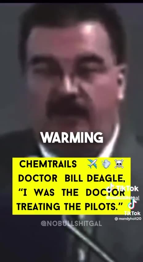 CHEMTRAILS DOCTOR BILL DEAGLE, " I WAS THE DOCTOR TREATING THE PILOTS."