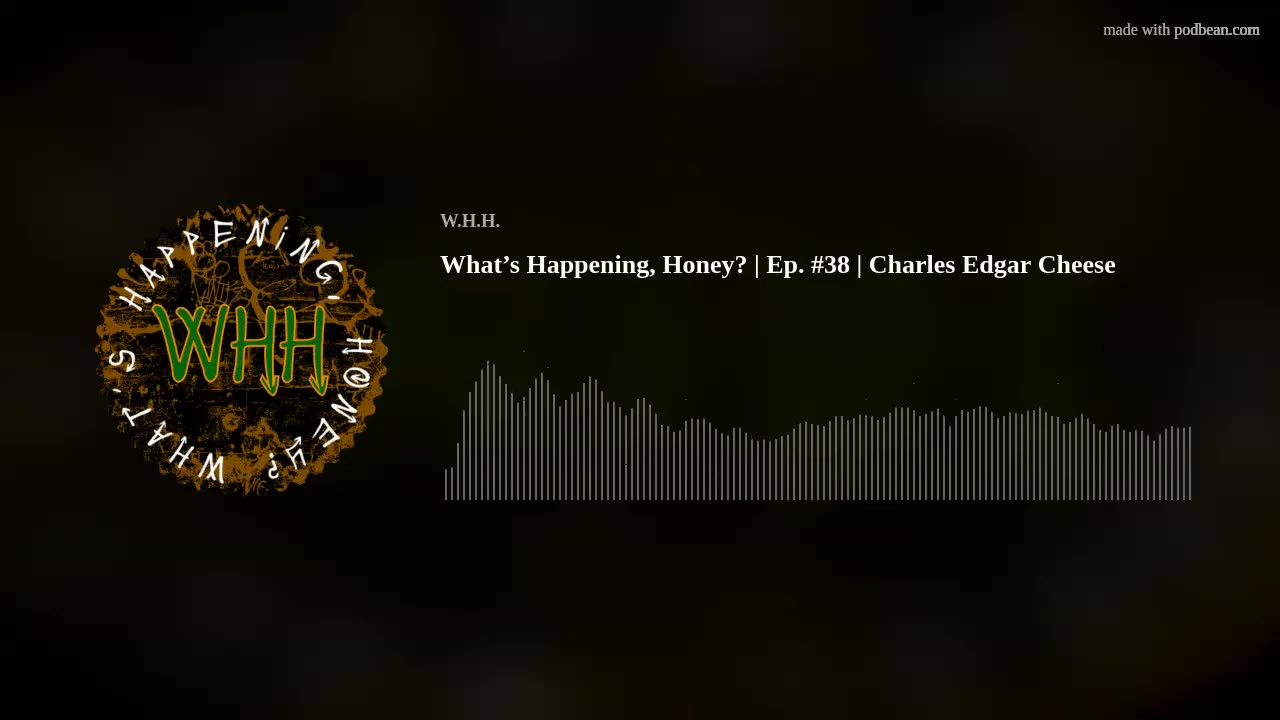 What’s Happening, Honey? | Ep. #38 | Charles Edgar Cheese