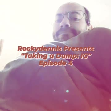 Rockydennis Presents "Taking a Dump : IG" Episode 4