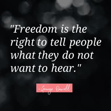 "Freedom is the right to tell people what they do not want to hear"