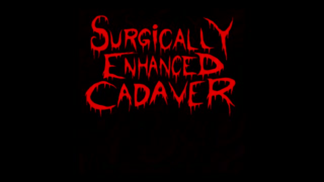 Surgically Enhanced Cadaver "Everything Around Me Rotting"