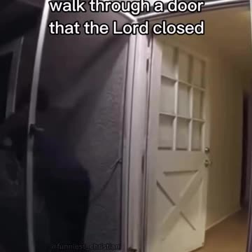 When you walk thru a door the lord closed