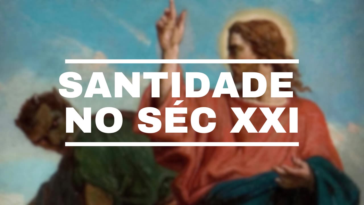 ACR #04: COMO ALCANÇAR A SANTIDADE NO SÉC XXI