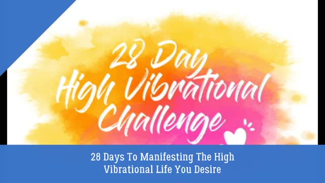 28 Days To Manifesting The High Vibrational Life You Desire