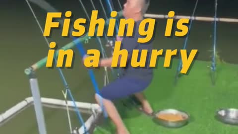 Fishing is in a hurry