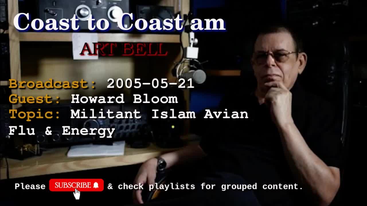 Coast to Coast AM w_ Art Bell - Howard Bloom, Militant Islam, Avian Flu & Energy-2005-05-21