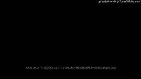 0649 EXCEPT YE BECOME AS LITTLE CHILDREN (#8 ORIGINAL SIN SERIES) (Audio Only From AudioCassette)