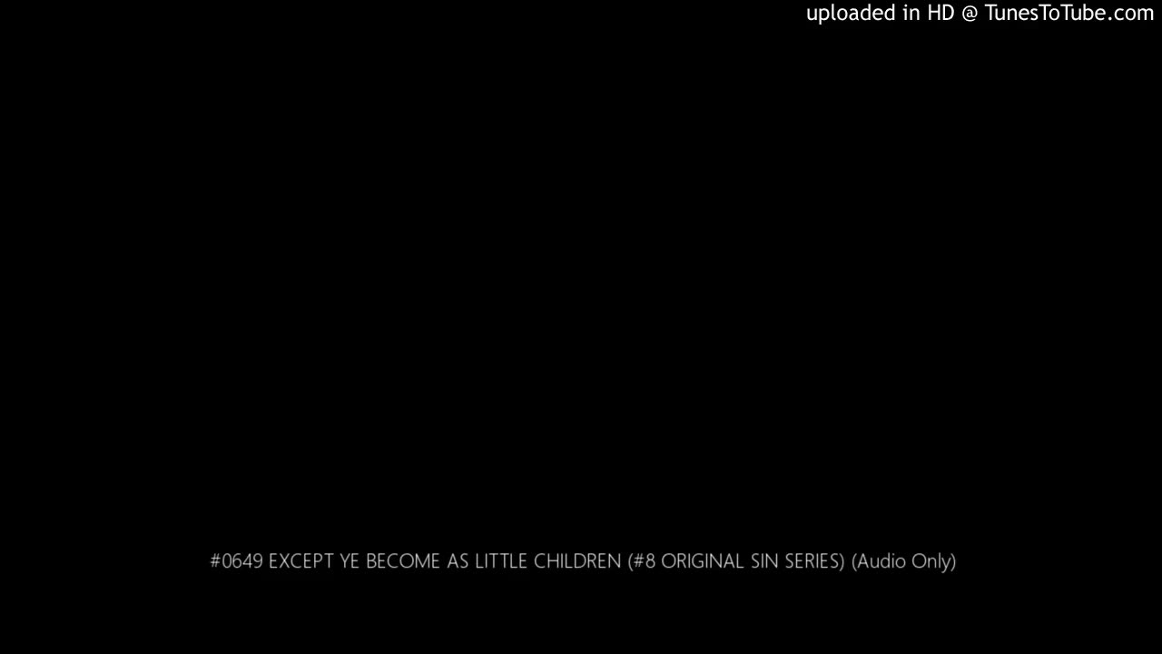 0649 EXCEPT YE BECOME AS LITTLE CHILDREN (#8 ORIGINAL SIN SERIES) (Audio Only From AudioCassette)