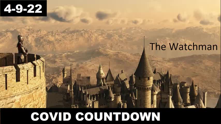 Covid Countdown | The Watchman 4-9-22