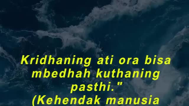 Kridhaning ati ora bisa mbedhah kuthaning pasthi."