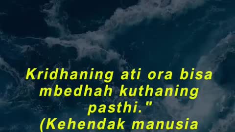 Kridhaning ati ora bisa mbedhah kuthaning pasthi."