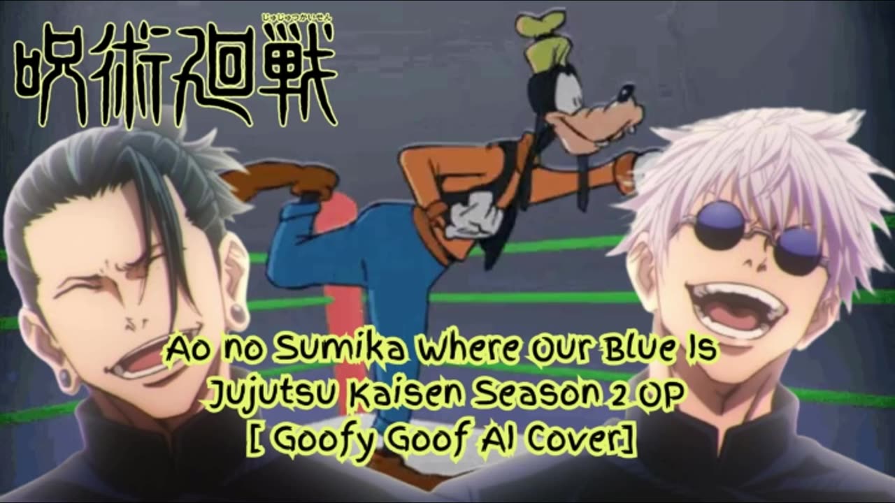 [Goofy Goof sings/AI Cover] Ao no Sumika/Where Our Blue is/Jujutsu Kaisen Season 2 Opening