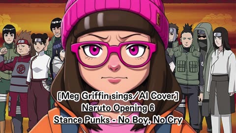 [Meg Griffin sings/AI Cover] Naruto Opening 6 Stance Punks - No Boy, No Cry