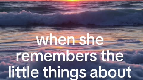 When a girl remembers the little things about you...