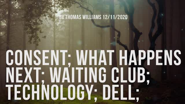 Consent; What happens next; Waiting Club; Technology; Dell;