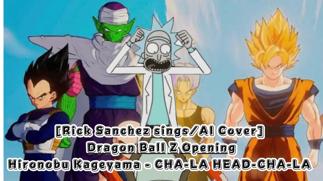 [Rick Sanchez sings/AI Cover] Dragon Ball Z Opening Hironobu Kageyama - CHA- LA-HEAD-CHA-LA