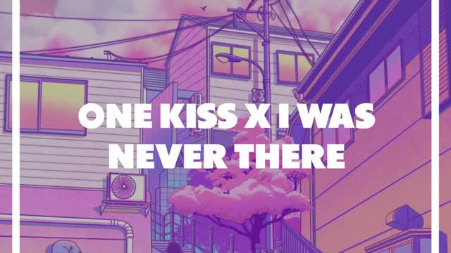 One Kiss X I Was Never There