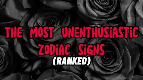 The Most Unenthusiastic Zodiac Signs