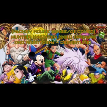 [Mickey Mouse sings/AI Cover] Hunter x Hunter (2011) ハンター×ハンター Opening Ono Masatoshi - departure!
