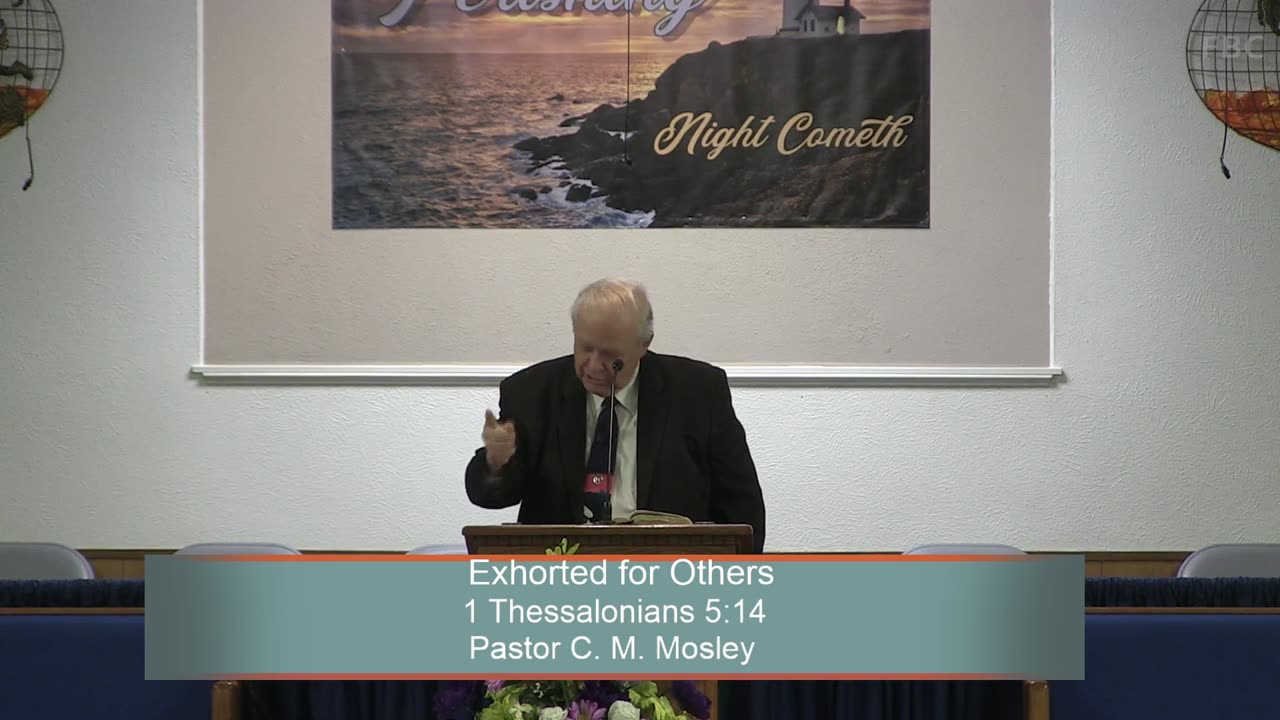 Pastor C. M. Mosley, Exhorted for Others, 1 Thessalonians 5:14, Sunday Evening, 4/2/2023