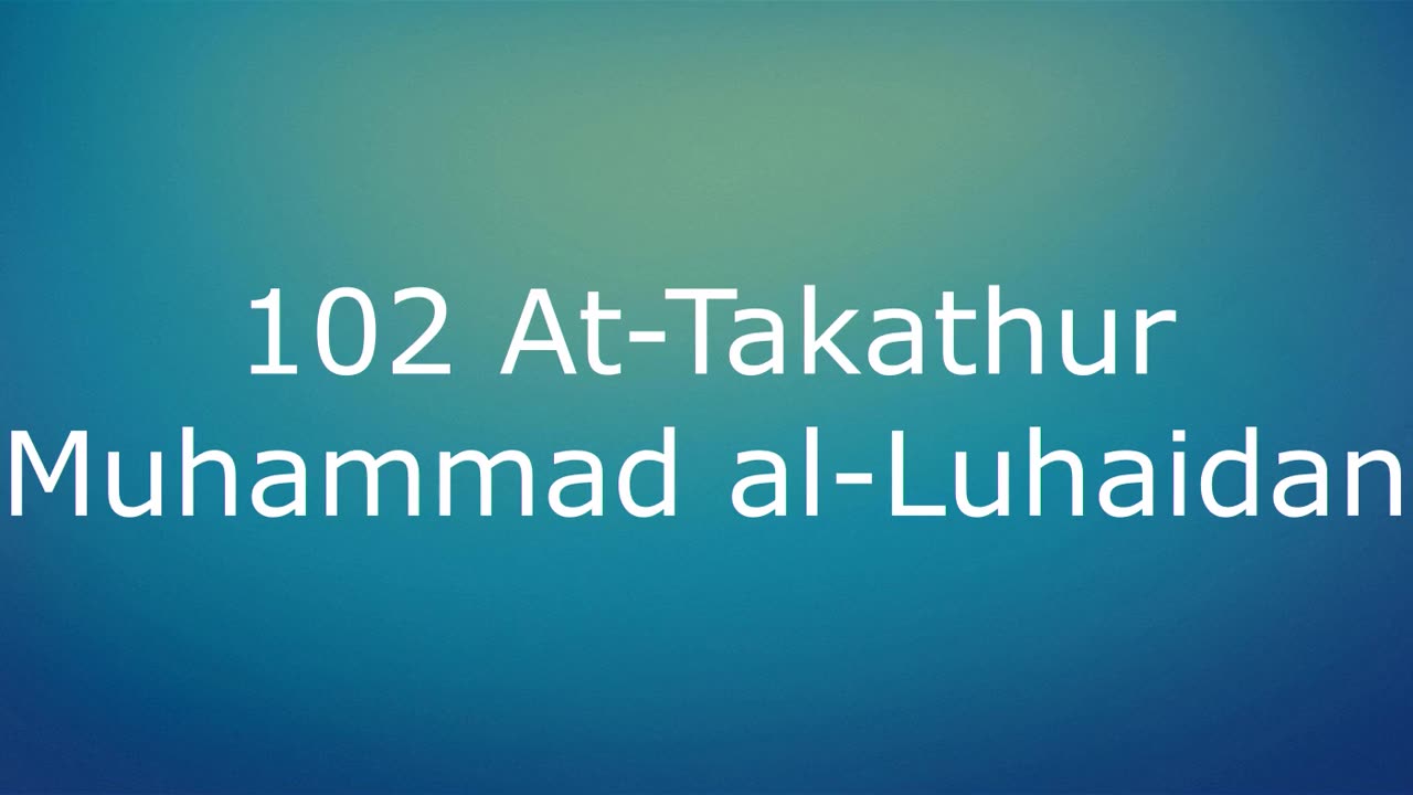 102 At-Takathur - Muhammad al-Luhaidan