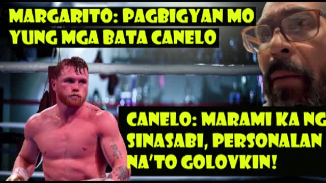 Canelo: PERSONALAN NA'TO GOLOVKIN! Margarito: Pagbigyan mo yung mga bata Canelo.