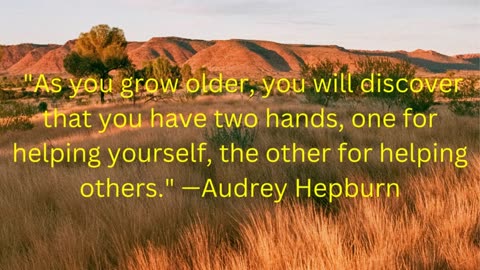 As you grow older, you will discover that you have two hands, one for helping yourself,