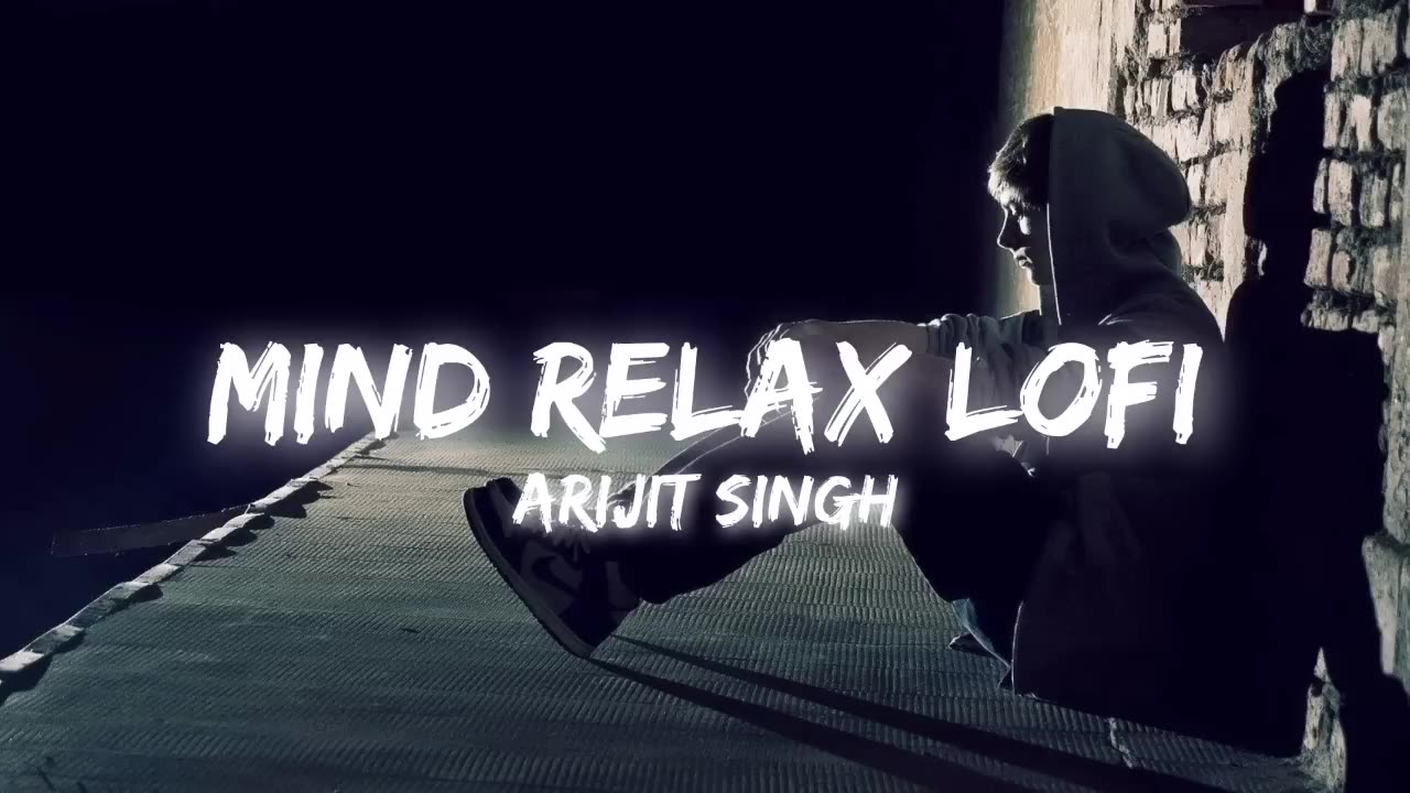 Mind_Relax_Lofi_Songs_Arijit_Singh____30_Min_Nonstop_Lofi_Songs____Best_Of_Arijit_Singh_Songs