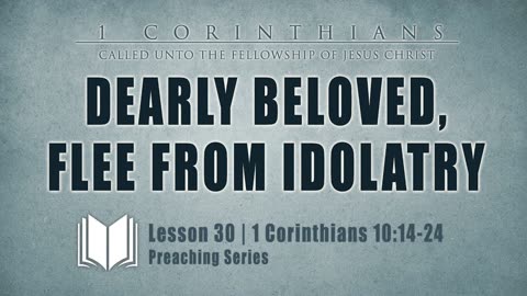 31 - Dearly Beloved Flee From Idolatry 1 Corinthians 10_14-24