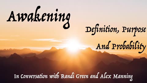 Awakening: Definition, Purpose & Probability with Randi Green and Alex Manning (Part 1)