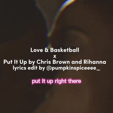 Love & Basketball x Put It Up by Chris Brown and Rihanna