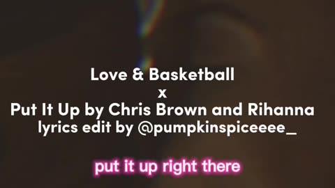 Love & Basketball x Put It Up by Chris Brown and Rihanna