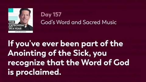 Day 157: God’s Word and Sacred Music — The Catechism in a Year (with Fr. Mike Schmitz)