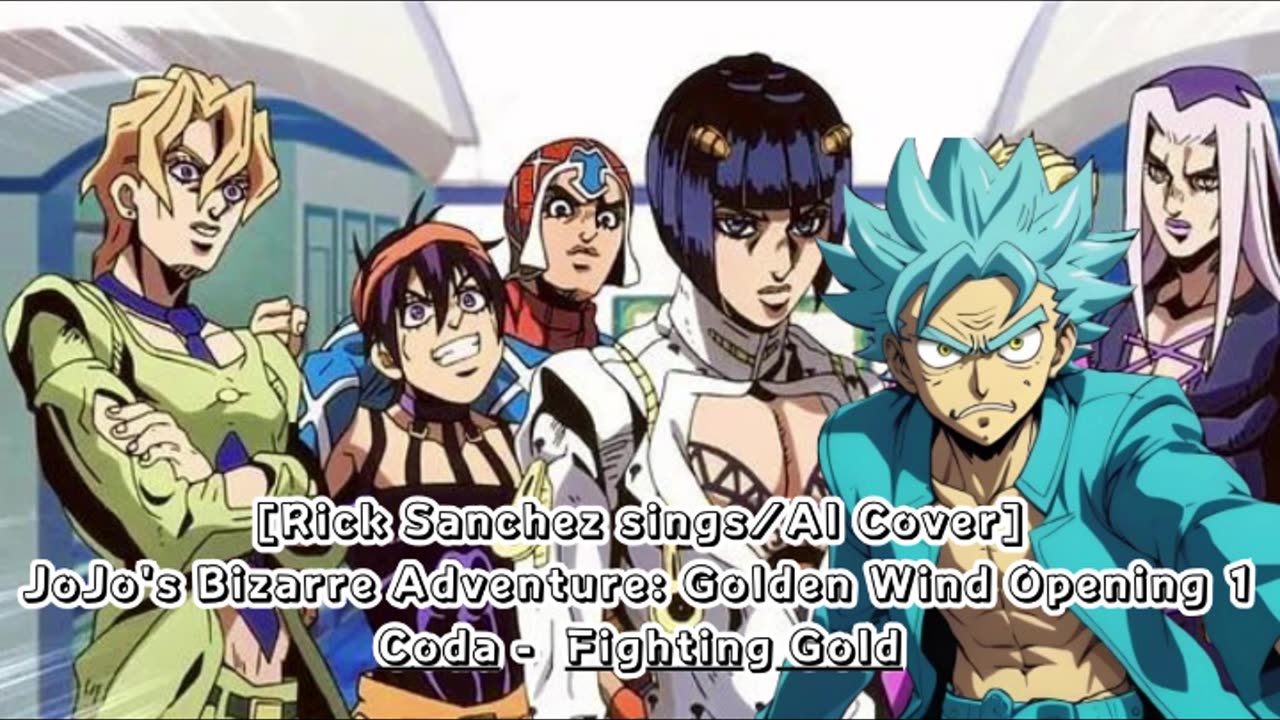 [Rick Sanchez sings/AI Cover] JoJo's Bizarre Adventure: Golden Wind Opening 1 Coda - Fighting Gold