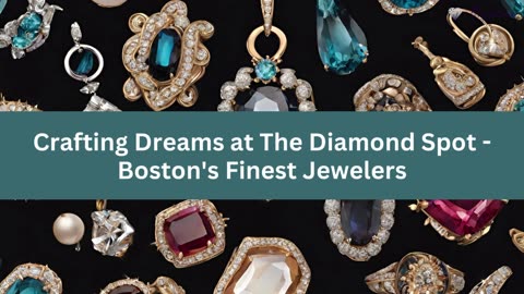 Crafting Dreams at The Diamond Spot - Boston's Finest Jewelers