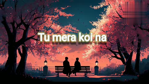 Tu Mera koi na hoke bhi kiluch lage..