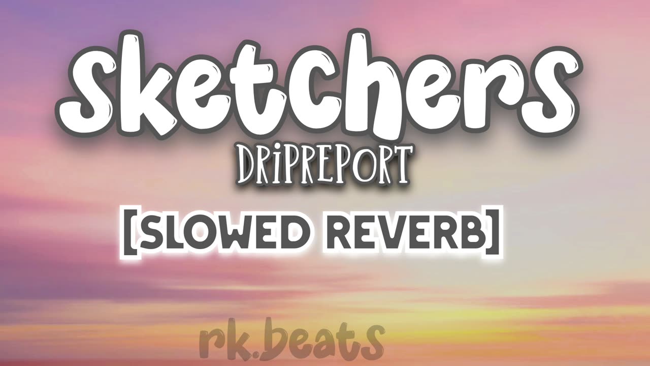 Dripreport- sketches slowed reverb song