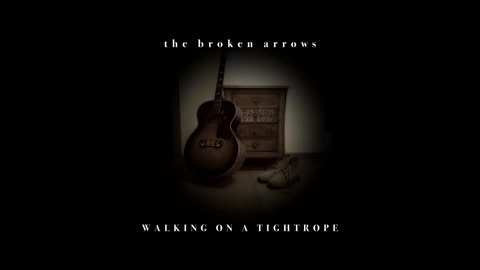 Walking On A Tightrope - The Broken Arrows