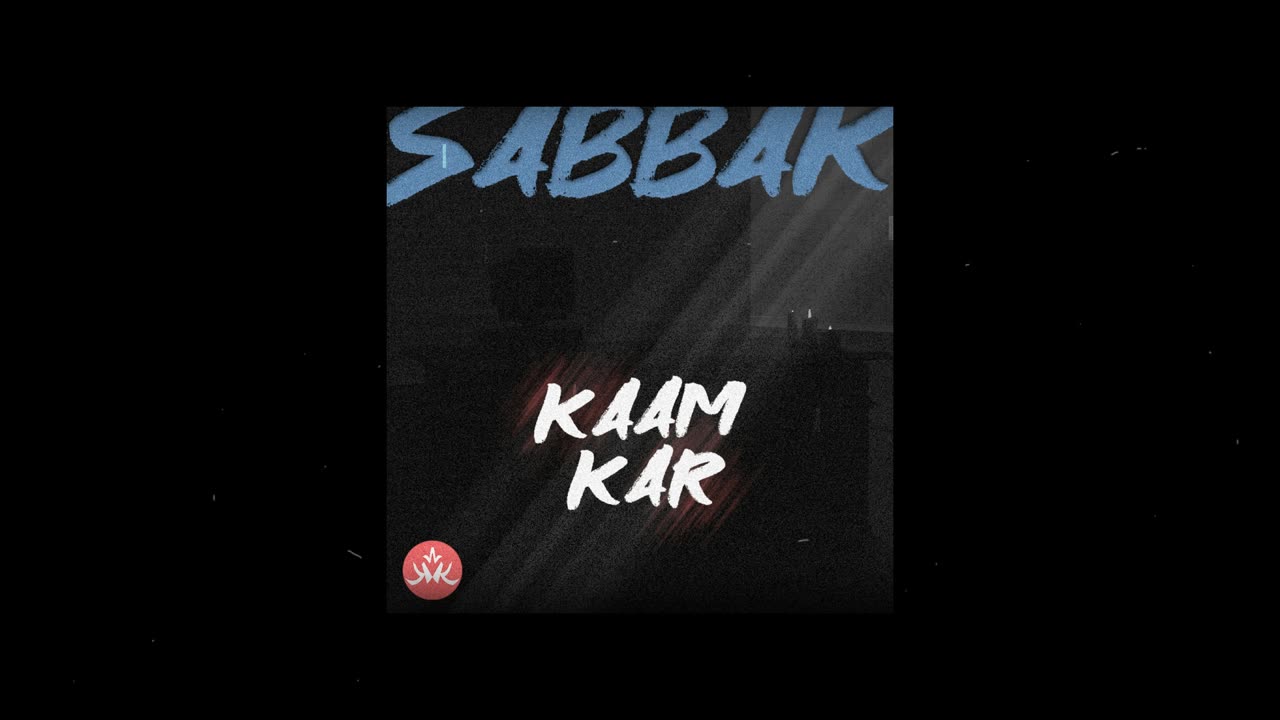 SABBAK - Kaam Kar (Prod. SABBAK)