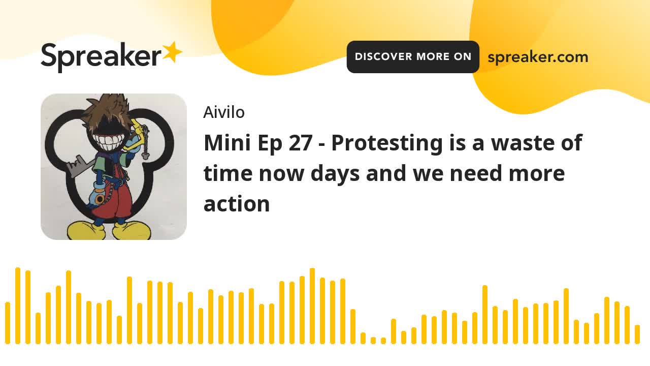 Mini Ep 27 - Protesting is a waste of time now days and we need more action