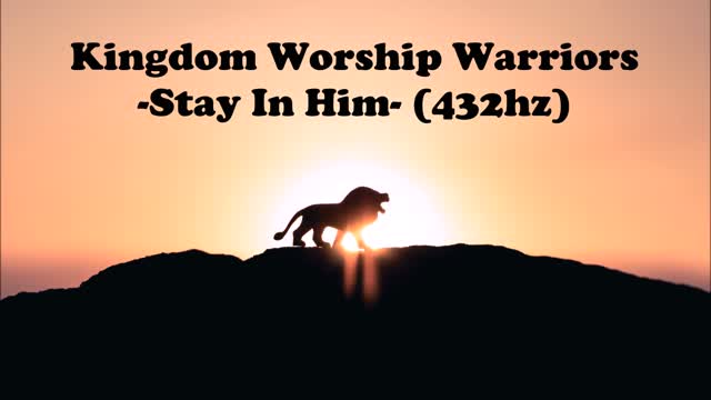 Kingdom Worship Warriors - Stay In Him - (432hz) demo 2020