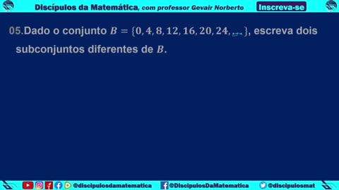 Em casa 05 - Dado o conjunto B, escreva dois subconjuntos diferentes de B - Discípulos da matemática